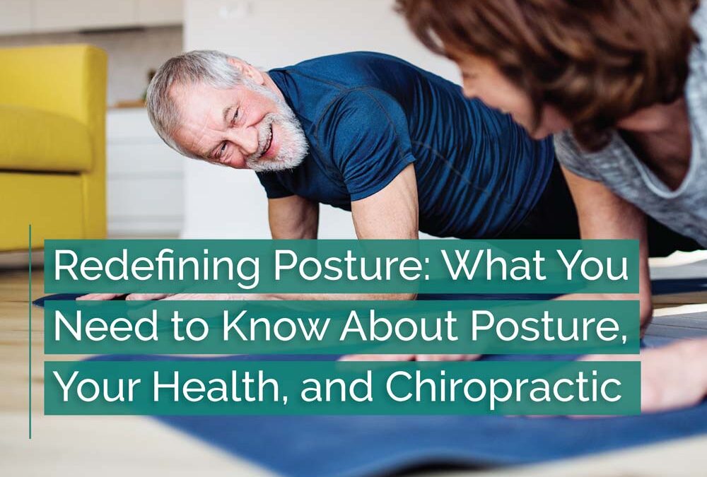 Redefining Posture: What You Need to Know About Posture, Your Health, and Chiropractic